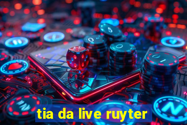 tia da live ruyter